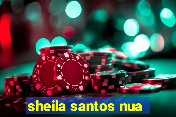 sheila santos nua